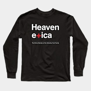 Heavenetica - The Divine Member of the Helvetica Typographic Font Family Long Sleeve T-Shirt